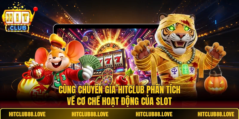 Cùng chuyên gia HITCLUB phân tích về cơ chế hoạt động của slot