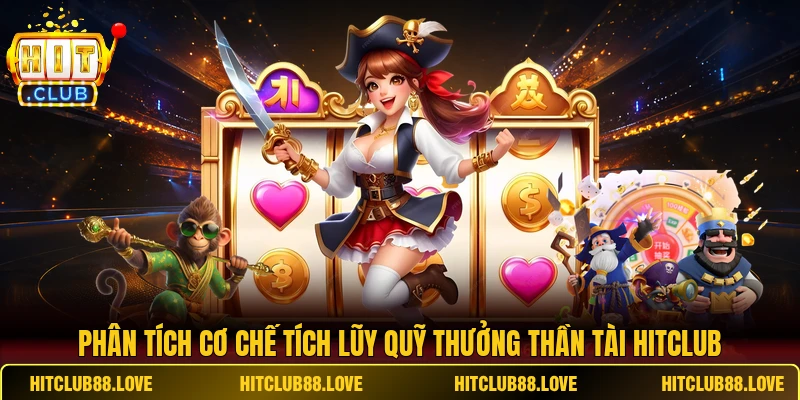 Phân tích cơ chế tích lũy quỹ thưởng Thần Tài HITCLUB