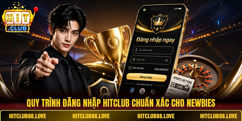 Quy trình đăng nhập Hitclub chuẩn xác cho newbies