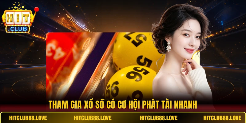 Tham gia xổ số tại Hitclub có cơ hội phát tài nhanh